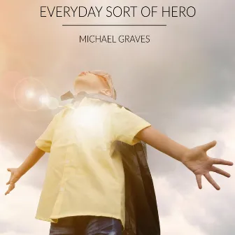 Everyday Sort of Hero by Michael Graves