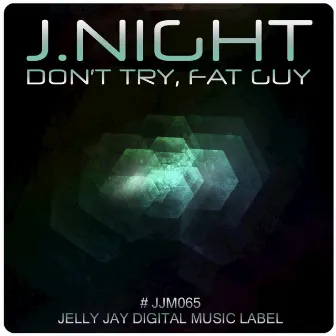 Don't Try, Fat Guy by J. Night