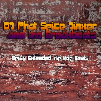 Spicy Extended Hip Hop Beats by DJ Phat Spice Jinxer and the Breakbeats