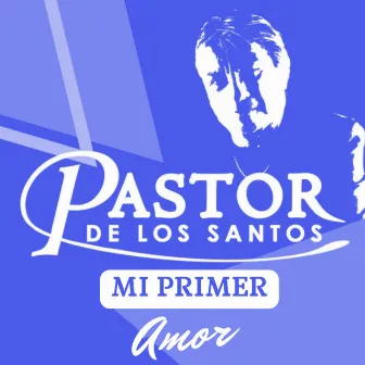 Mi primer amor by Pastor de los Santos