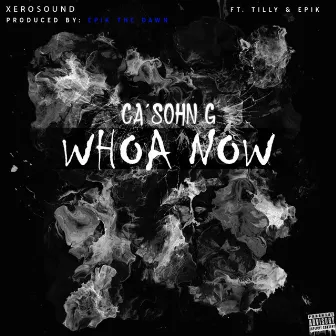 Whoa Now by Ca'sohn G