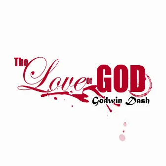 The Love of God by Godwin Dash