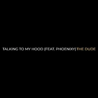 Talking to My Hood by The Dude