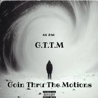 (G.T.T.M) Goin Thru The Motions by SS ZAE