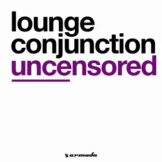 Uncensored by Lounge Conjunction