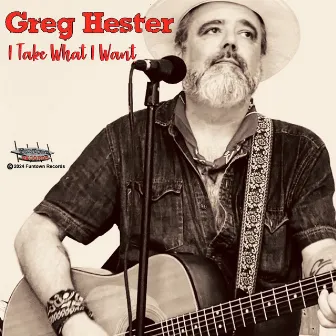 I Take What I Want by Greg Hester