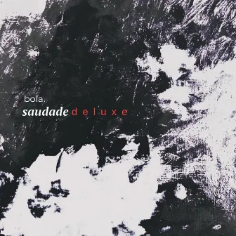 Saudade (Deluxe) by Bola