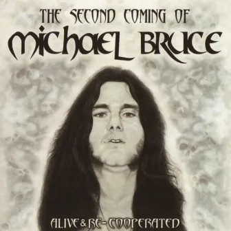 The Second Coming Of Michael Bruce: Alive & Re-Cooperated by Michael Bruce