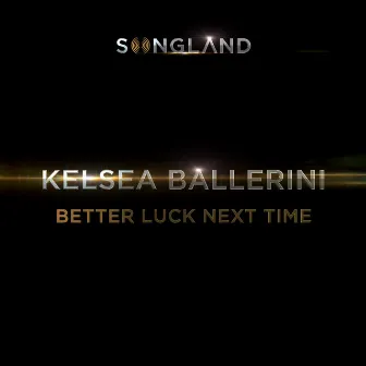 Better Luck Next Time by Kelsea Ballerini