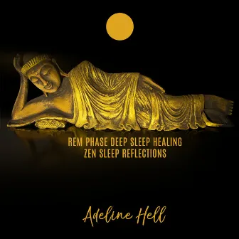 REM Phase Deep Sleep Healing: Zen Sleep Reflections, Gentleness Sleep Music, Quiet Music for Sleep by Adeline Hell