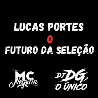 Lucas Portes o Futuro da Seleção by DJ DG O ÚNICO