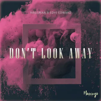 Don't Look Away by EDHI EDWARD