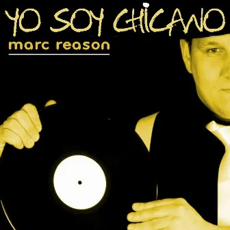 Yo Soy Chicano by Marc Reason