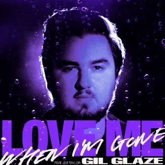 Love Me When I'm Gone (feat. Joe Taylor) by Joe Taylor