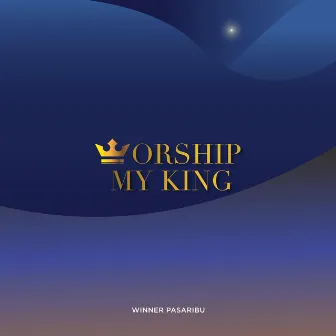 Worship My King by Winner Pasaribu