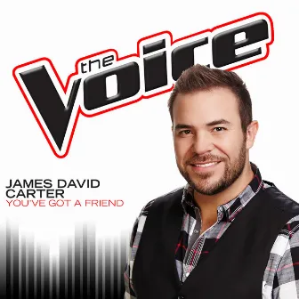 You’ve Got A Friend (The Voice Performance) by James David Carter