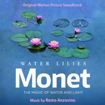 Water Lilies of Monet (Original Motion Picture Soundtrack) by Remo Anzovino