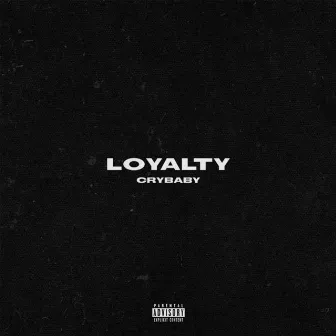 Loyalty by Crybaby