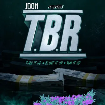 T.B.R (Turn It up Blunt It up Run It Up) by J Don