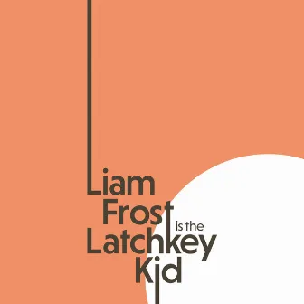 The Latchkey Kid by Liam Frost