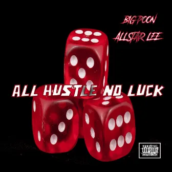 All Hustle No Luck by Big Poon