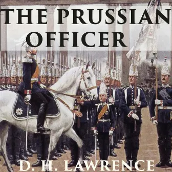 The Prussian Officer by D. H. Lawrence