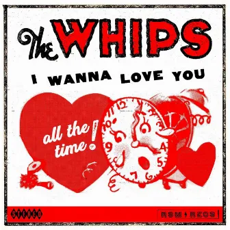 I Wanna Love You (All the Time) by The Whips