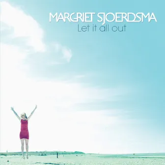 Let It All Out by Margriet Sjoerdsma