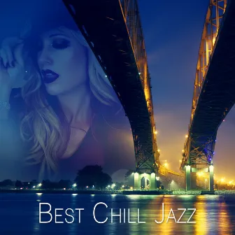 Best Chill Jazz – Smooth Piano Lounge, Intimacy, Good Mood, Instrumental Sounds, Easy Listening, Relax by Peaceful Piano Music Collection