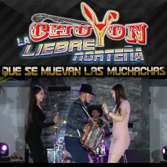 Que Se Muevan las Muchachas by Chuyon y la Liebre Norteña