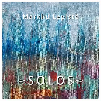 Solos by Markku Lepistö