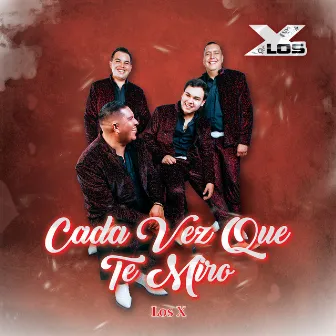 Cada Vez Que Te Miro by Los X