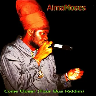 Come Closer (Tour Bus Riddim) by Aima Moses