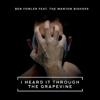 I Heard It Through The Grapevine by Ben Fowler