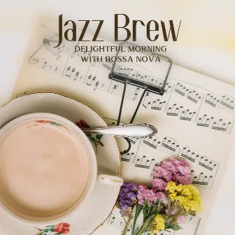 Jazz Brew: Delightful Morning with Bossa Nova, Brunch & Espresso by Chriss Bossa