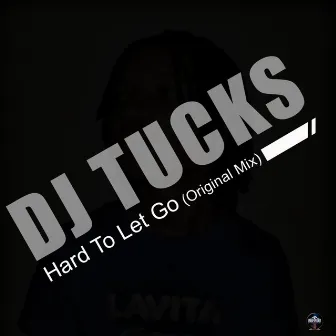 Hard To Let Go by Dj Tucks