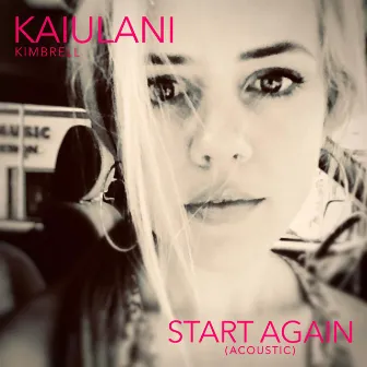 Start Again (Acoustic) by Kaiulani Kimbrell