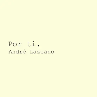 Por Ti. by André Lazcano