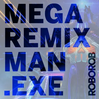 MEGA REMIX MAN.EXE by Firaga