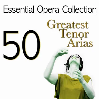 Essential Opera Collection: 50 Greatest Tenor Arias by Antonello Gotta