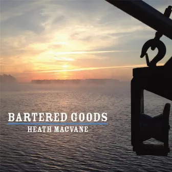 Bartered Goods by Heath MacVane