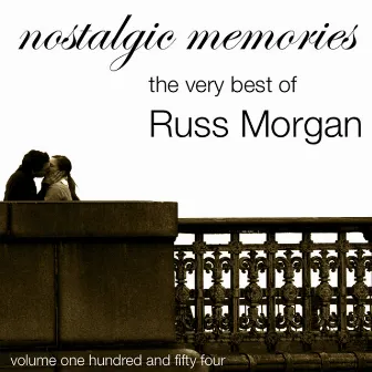 Nostalgic Memories-The Very Best Of Russ Morgan-Vol. 154 by Russ Morgan