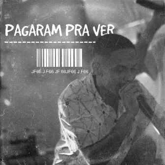 Pagaram pra Ver by JF66