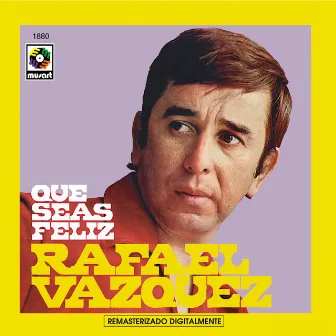 Que Seas Feliz by Rafael Vázquez