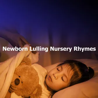 Newborn Lulling Nursery Rhymes by Nursery Rhymes and Kids Songs