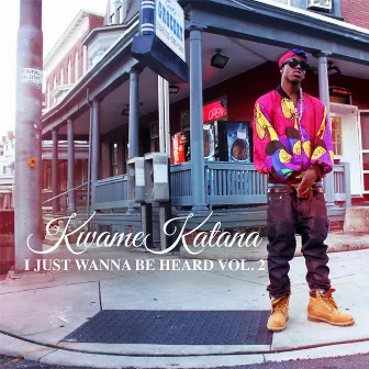 I Just Wanna Be Heard, Vol. 2 by Kwame Katana