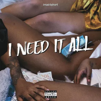 I Need It All by Imad4short