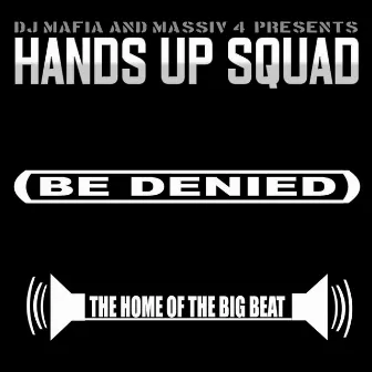 Be Denied by Hands Up Squad