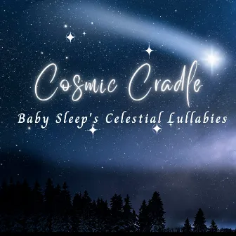 Cosmic Cradle: Baby Sleep's Celestial Lullabies by The Way