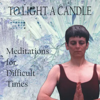 To Light A Candle: Meditations For Difficult Times by Unknown Artist